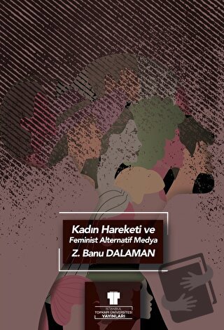 Kadın Hareketi ve Feminist Alternatif Medya - Zeynep Banu Dalaman - To