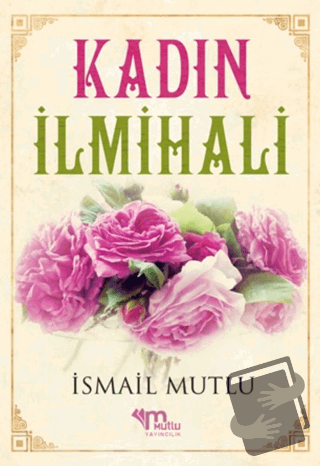 Kadın İlmihali - İsmail Mutlu - Mutlu Yayınevi - Fiyatı - Yorumları - 