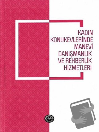 Kadın Konukevlerinde Manevi Danışmanlık ve Rehberlik Hizmetleri - Çiğd