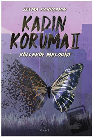 Kadın Koruma II - Küllerin Melodisi - Selma Kahraman - Otantik Kitap -