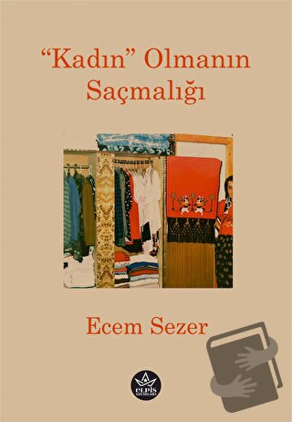 “Kadın” Olmanın Saçmalığı - Ecem Sezer - Elpis Yayınları - Fiyatı - Yo