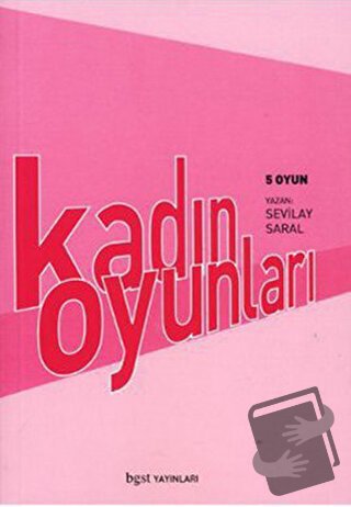 Kadın Oyunları 5 Oyun - Sevilay Saral - Bgst Yayınları - Fiyatı - Yoru