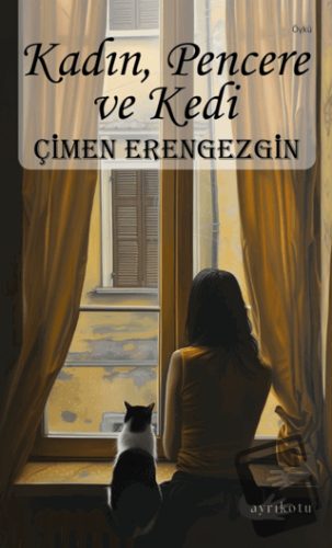 Kadın, Pencere ve Kedi - Çimen Erengezgin - Ayrıkotu Yayınları - Fiyat