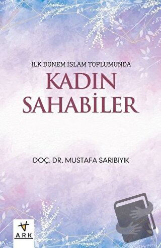 Kadın Sahabiler - Mustafa Sarıbıyık - Ark Kitapları - Fiyatı - Yorumla