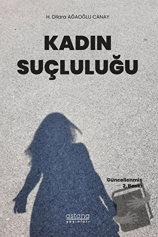 Kadın Suçluluğu - H. Dilara Ağaoğlu Canay - Astana Yayınları - Fiyatı 