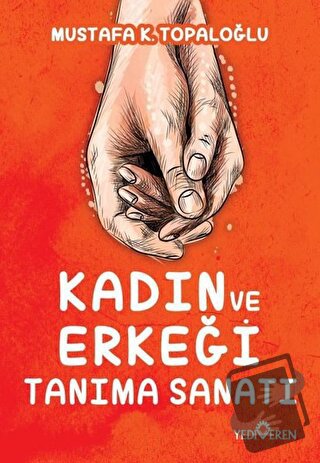 Kadın ve Erkeği Tanıma Sanatı - Mustafa K. Topaloğlu - Yediveren Yayın