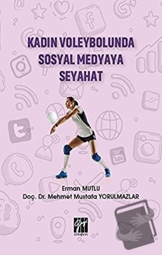 Kadın Voleybolunda Sosyal Medyaya Seyahat - Erman Mutlu - Gazi Kitabev