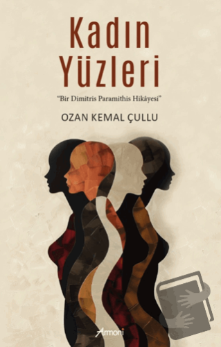 Kadın Yüzleri - Ozan Kemal Çullu - Armoni Yayıncılık - Fiyatı - Yoruml