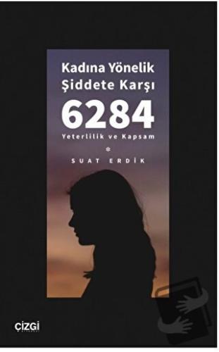 Kadına Yönelik Şiddete Karşı 6284 - Yeterlilik ve Kapsam - Suat Erdik 