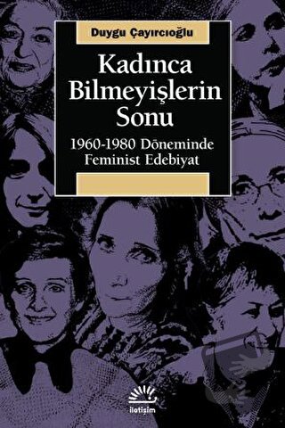 Kadınca Bilmeyişlerin Sonu - Duygu Çayırcıoğlu - İletişim Yayınevi - F