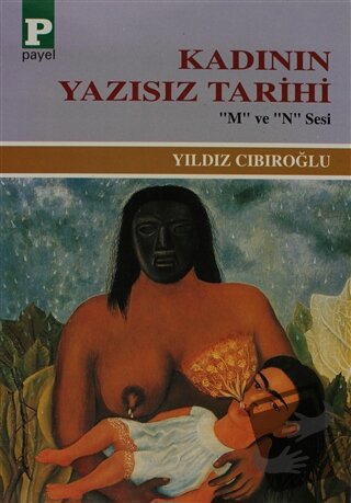 Kadının Yazısız Tarihi - Yıldız Cıbıroğlu - Payel Yayınları - Fiyatı -