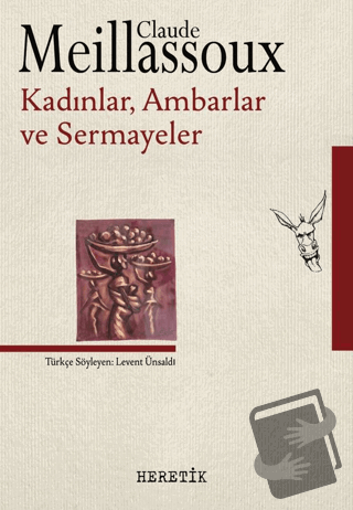 Kadınlar, Ambarlar ve Sermayeler - Claude Meillassoux - Heretik Yayınc