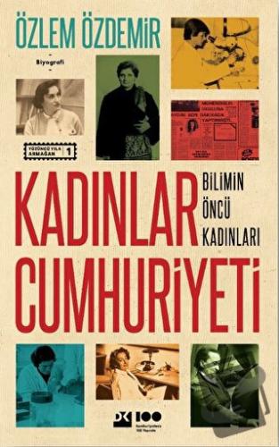 Kadınlar Cumhuriyeti - Bilimin Öncü Kadınları - Özlem Özdemir - Doğan 