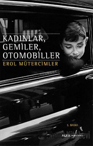 Kadınlar, Gemiler, Otomobiller - Erol Mütercimler - Alfa Yayınları - F