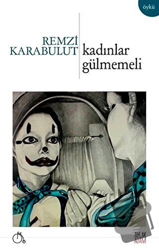 Kadınlar Gülmemeli - Remzi Karabulut - Aylak Adam Kültür Sanat Yayıncı