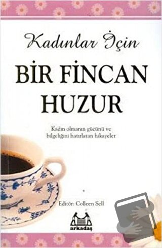 Kadınlar İçin Bir Fincan Huzur - Colleen Sell - Arkadaş Yayınları - Fi