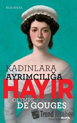 Kadınlara Ayrımcılığa Hayır - Olympe de Gouges - Elsa Solal - Alfa Yay