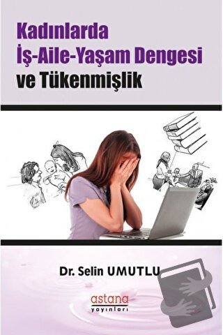 Kadınlarda İş-Aile-Yaşam Dengesi ve Tükenmişlik - Selin Umutlu - Astan