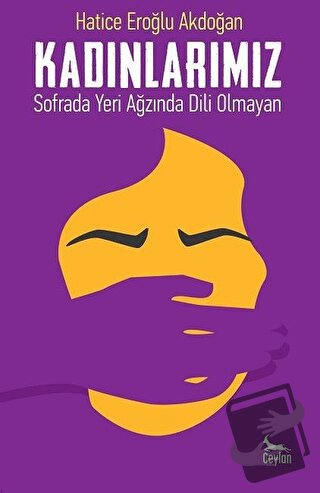 Kadınlarımız: Sofrada Yeri Ağzında Dili Olmayan - Hatice Eroğlu Akdoğa