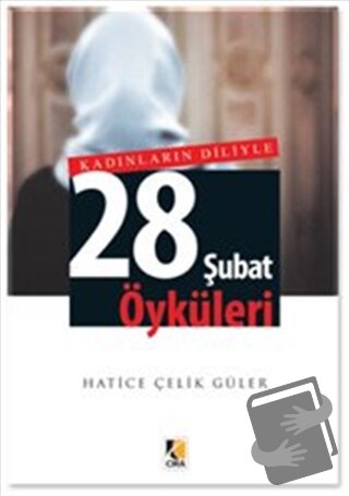 Kadınların Diliyle 28 Şubat Öyküleri - Hatice Çelik Güler - Çıra Yayın