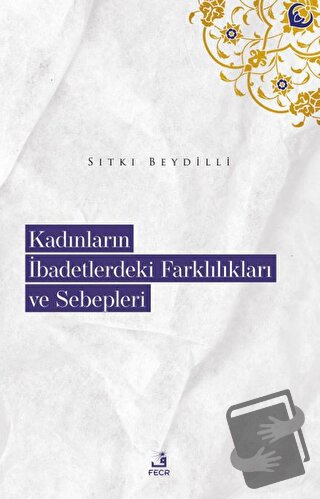 Kadınların İbadetlerdeki Farklılıkları ve Sebepleri - Sıtkı Beydilli -