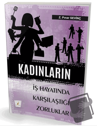 Kadınların İş Hayatında Karşılaştıkları Zorluklar - Z. Pınar Sevinç - 