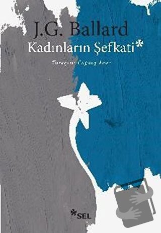 Kadınların Şefkati - J. G. Ballard - Sel Yayıncılık - Fiyatı - Yorumla