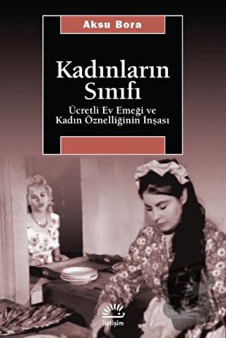 Kadınların Sınıfı - Aksu Bora - İletişim Yayınevi - Fiyatı - Yorumları