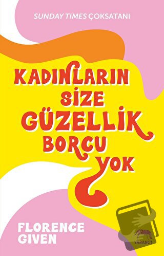 Kadınların Size Güzellik Borcu Yok - Florence Given - Yabancı Yayınlar