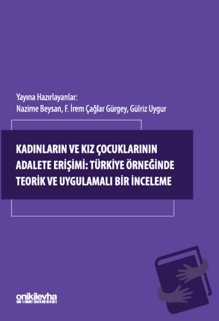 Kadınların ve Kız Çocuklarının Adalete Erişimi: Türkiye Örneğinde Teor