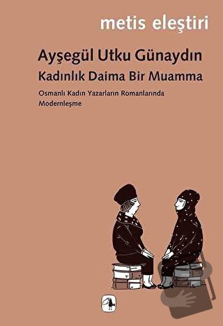 Kadınlık Daima Bir Muamma - Ayşegül Utku Günaydın - Metis Yayınları - 