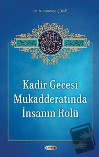 Kadir Gecesi Mukadderatında İnsanın Rolü - Muhammed Şücai - Kevser Yay