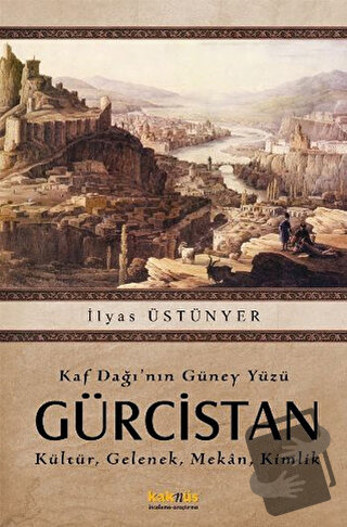 Kaf Dağı’nın Güney Yüzü Gürcistan - İlyas Üstünyer - Kaknüs Yayınları 