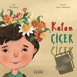 Kafam Çiçek Çiçek - Zeynep Betül Özaltın - Ketebe Çocuk - Fiyatı - Yor