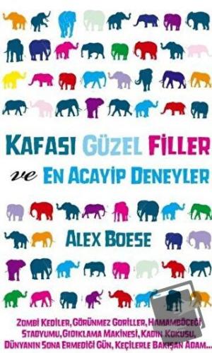 Kafası Güzel Filler ve En Acayip Deneyler - Alex Boese - Gürer Yayınla