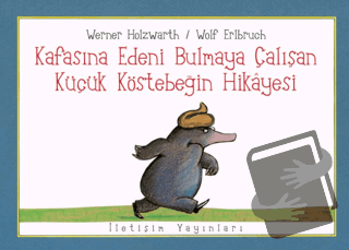 Kafasına Edeni Bulmaya Çalışan Küçük Köstebeğin Hikayesi - Wolf Erlbru