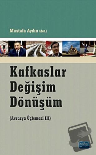 Kafkaslar Değişim Dönüşüm - Mustafa Aydın - Nobel Akademik Yayıncılık 