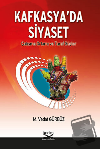 Kafkasya’da Siyaset - M. Vedat Gürbüz - Kadim Yayınları - Fiyatı - Yor