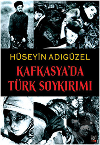 Kafkasya’da Türk Soykırımı - Hüseyin Adıgüzel - İleri Yayınları - Fiya