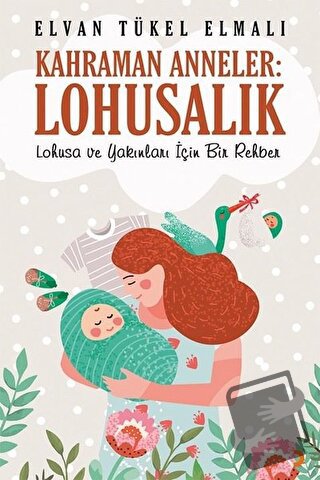 Kahraman Anneler: Lohusalık - Elvan Tükel Elmalı - Cinius Yayınları - 