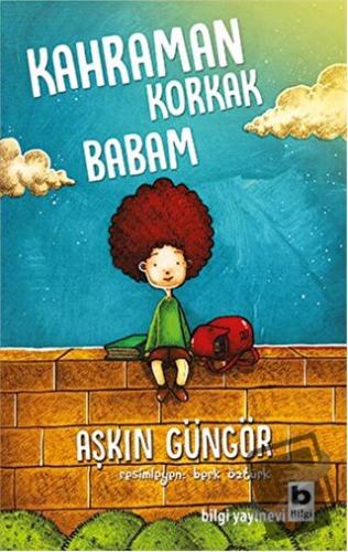 Kahraman Korkak Babam - Aşkın Güngör - Bilgi Yayınevi - Fiyatı - Yorum