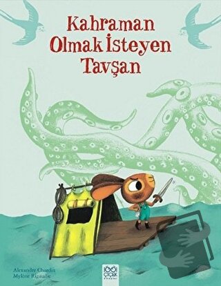 Kahraman Olmak İsteyen Tavşan - Alexandre Chardin - 1001 Çiçek Kitapla