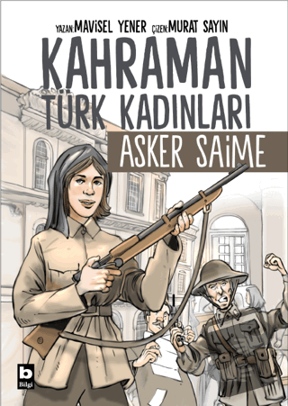 Kahraman Türk Kadınları Asker Saime - Mavisel Yener - Bilgi Yayınevi -