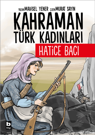 Kahraman Türk Kadınları Hatice Bacı - Mavisel Yener - Bilgi Yayınevi -