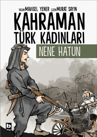 Kahraman Türk Kadınları Nene Hatun - Mavisel Yener - Bilgi Yayınevi - 