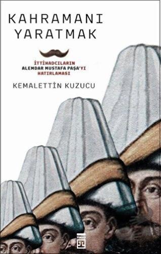 Kahramanı Yaratmak - Kemalettin Kuzucu - Timaş Yayınları - Fiyatı - Yo