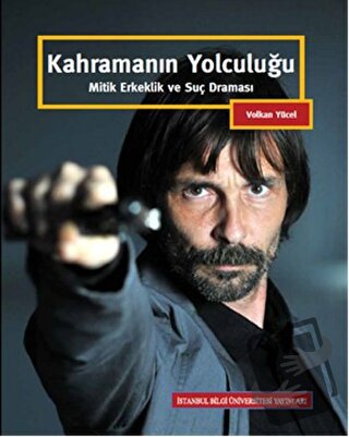 Kahramanın Yolculuğu - Volkan Yücel - İstanbul Bilgi Üniversitesi Yayı