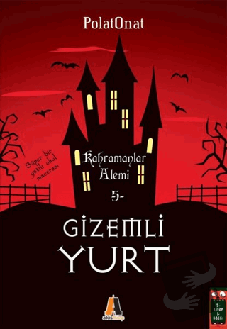 Kahramanlar Alemi - Gizemli Yurt 5 - Polat Onat - Akis Kitap - Fiyatı 