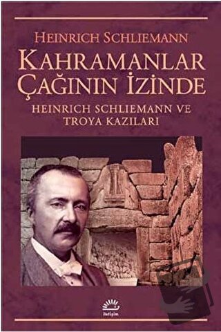 Kahramanlar Çağının İzinde - Heinrich Schliemann - İletişim Yayınevi -