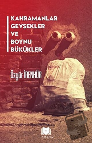 Kahramanlar Gevşekler ve Boynu Bükükler - Özgür İrenhür - Parana Yayın